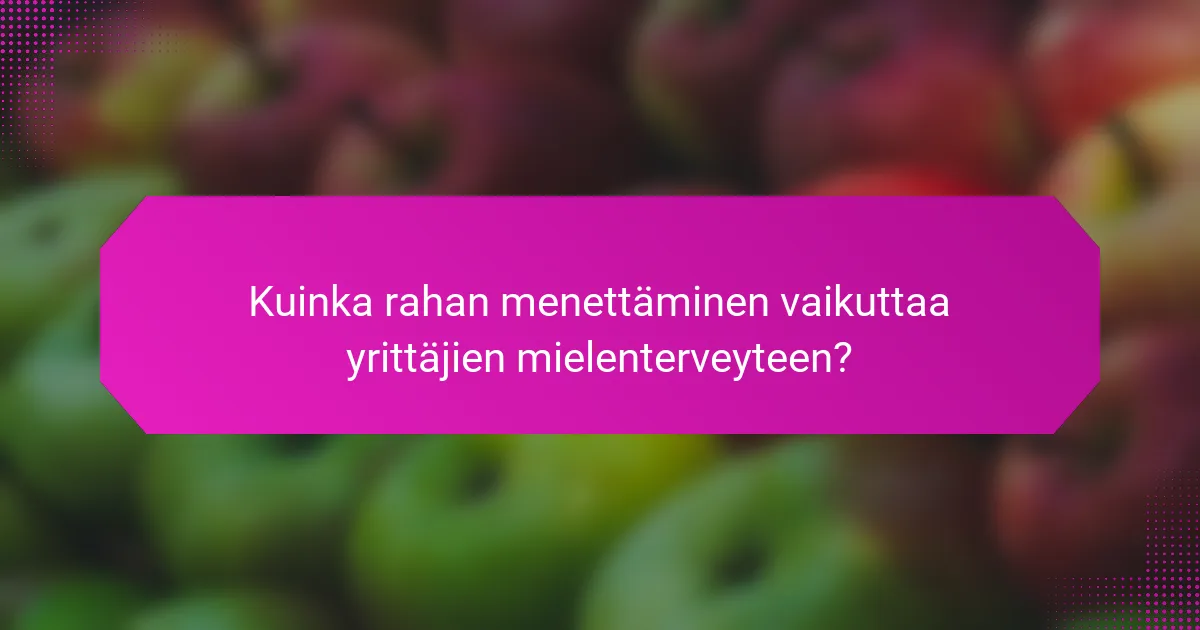 Kuinka rahan menettäminen vaikuttaa yrittäjien mielenterveyteen?