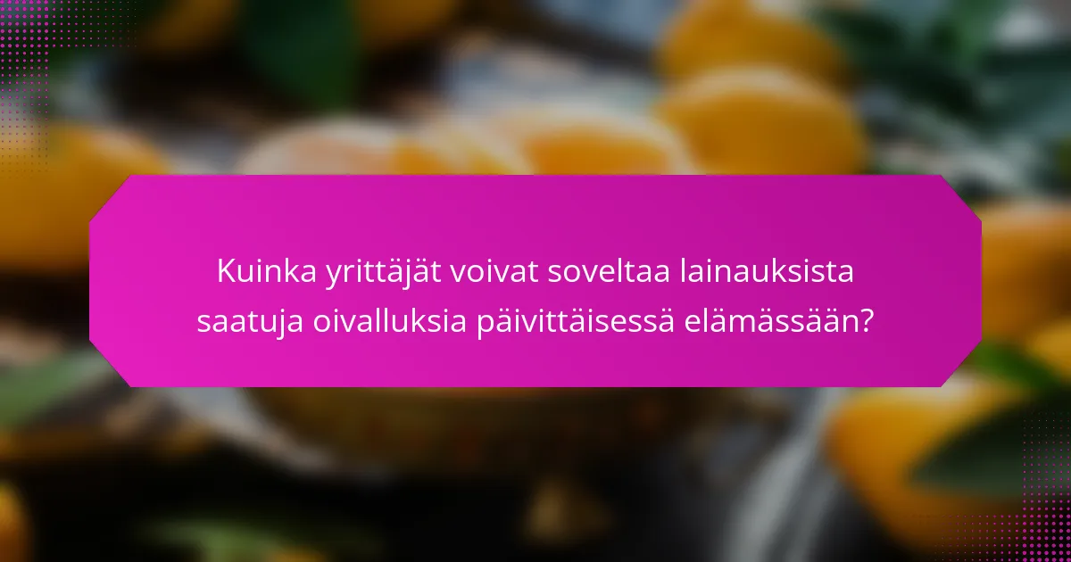 Kuinka yrittäjät voivat soveltaa lainauksista saatuja oivalluksia päivittäisessä elämässään?