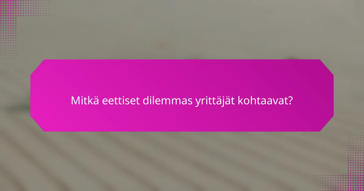 Mitkä eettiset dilemmas yrittäjät kohtaavat?
