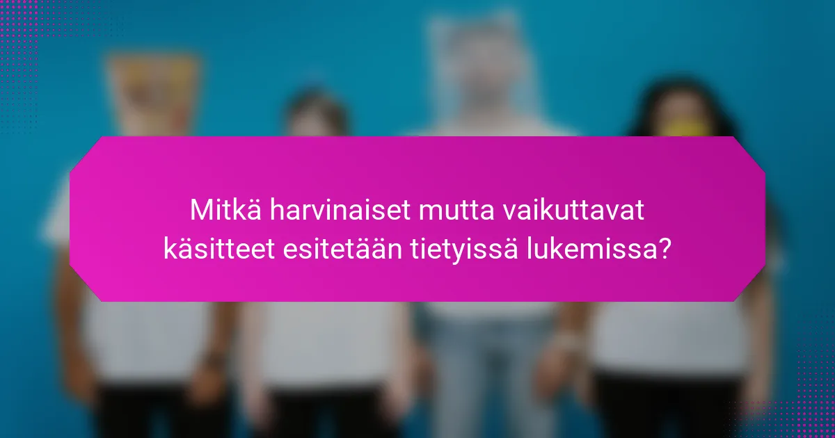 Mitkä harvinaiset mutta vaikuttavat käsitteet esitetään tietyissä lukemissa?