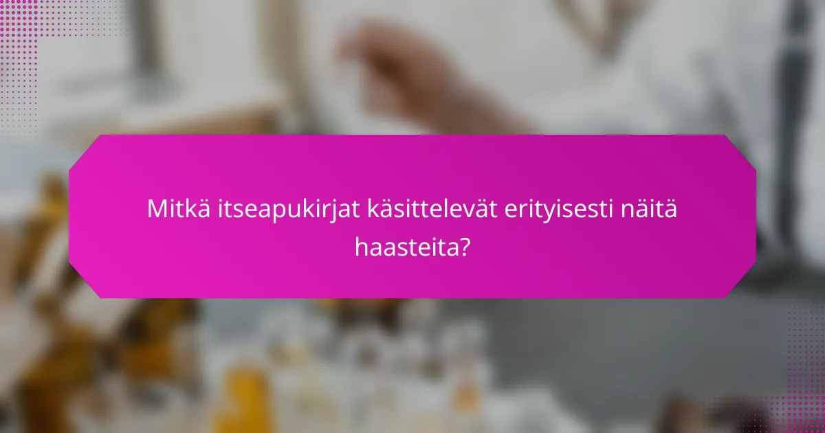 Mitkä itseapukirjat käsittelevät erityisesti näitä haasteita?
