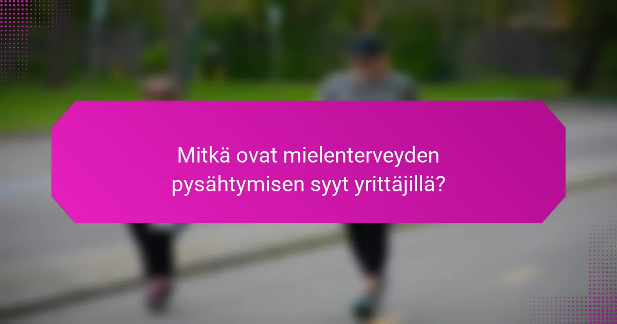 Mitkä ovat mielenterveyden pysähtymisen syyt yrittäjillä?