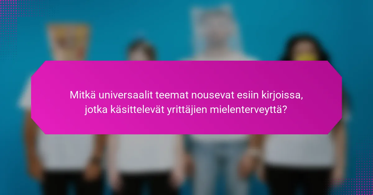 Mitkä universaalit teemat nousevat esiin kirjoissa, jotka käsittelevät yrittäjien mielenterveyttä?